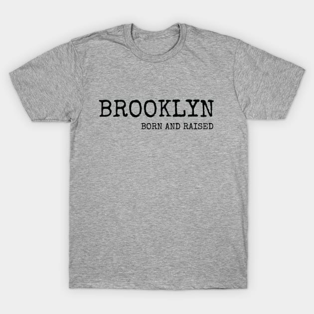 Brooklyn Born and Raised with Black Lettering T-Shirt by BklynClassic